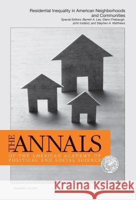 The Annals of the American Academy of Political and Social Science: Special Issue: Residential Inequality in American Neighborhoods and Communities