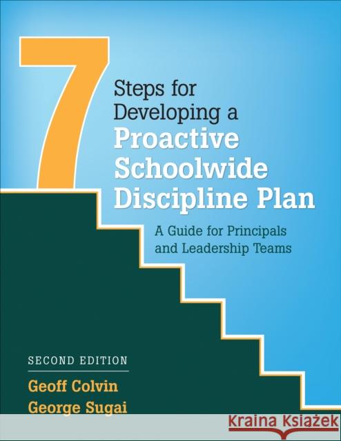 Seven Steps for Developing a Proactive Schoolwide Discipline Plan: A Guide for Principals and Leadership Teams