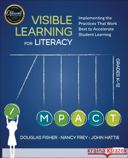 Visible Learning for Literacy, Grades K-12: Implementing the Practices That Work Best to Accelerate Student Learning