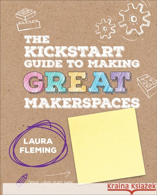 The Kickstart Guide to Making GREAT Makerspaces