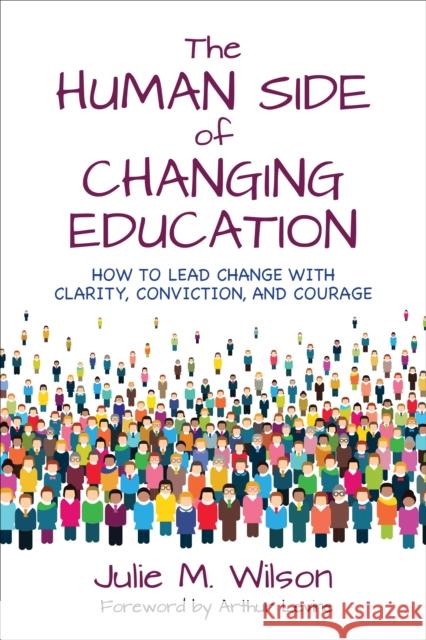 The Human Side of Changing Education: How to Lead Change with Clarity, Conviction, and Courage