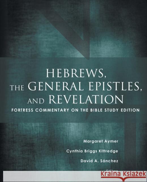 Hebrews, the General Epistles, and Revelation: Fortress Commentary on the Bible Study Edition
