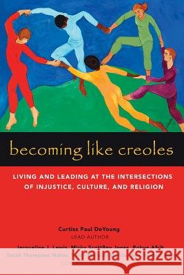 Becoming Like Creoles: Living and Leading at the Intersections of Injustice, Culture, and Religion