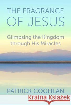 The Fragrance of Jesus: Glimpsing the Kingdom Through His Miracles