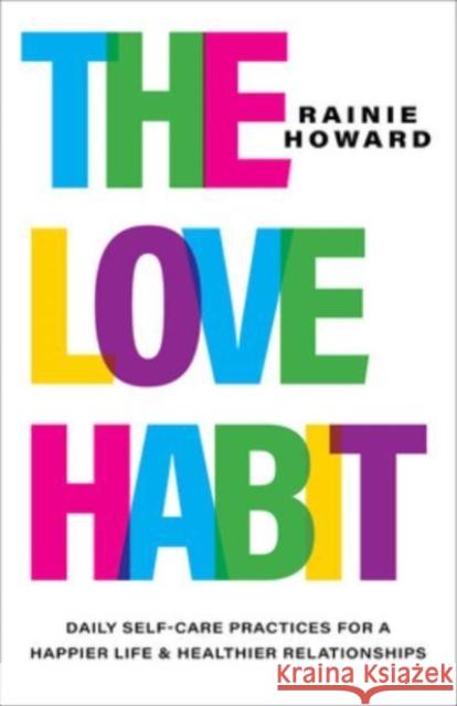 The Love Habit: Daily Self-Care Practices for a Happier Life and Healthier Relationships