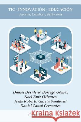 Tic - Innovación - Educación: Aportes, Estudios Y Reflexiones