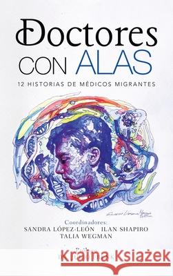 Doctores Con Alas: 12 Historias De Médicos Migrantes