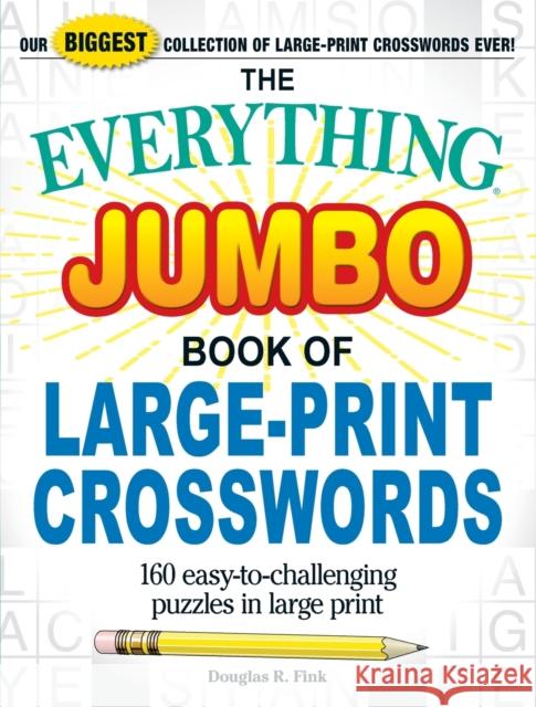 The Everything Jumbo Book of Large-Print Crosswords: 160 Easy-To-Challenging Puzzles in Large Print