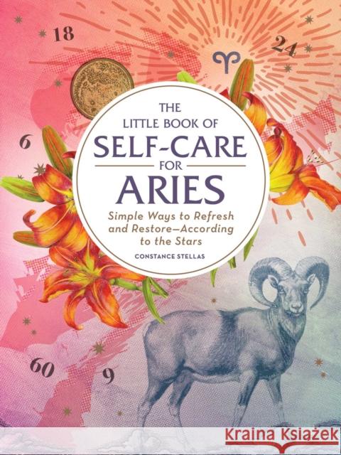 The Little Book of Self-Care for Aries: Simple Ways to Refresh and Restore—According to the Stars