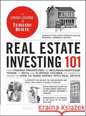 Real Estate Investing 101: From Finding Properties and Securing Mortgage Terms to Reits and Flipping Houses, an Essential Primer on How to Make M