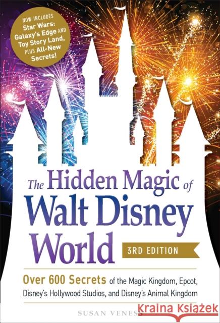 The Hidden Magic of Walt Disney World, 3rd Edition: Over 600 Secrets of the Magic Kingdom, EPCOT, Disney's Hollywood Studios, and Disney's Animal Kingdom