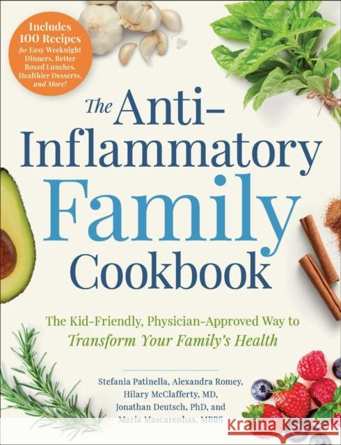 The Anti-Inflammatory Family Cookbook: The Kid-Friendly, Pediatrician-Approved Way to Transform Your Family's Health