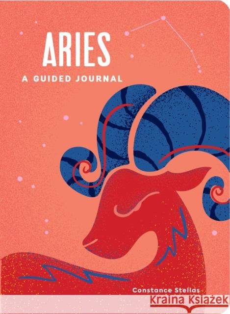 Aries: A Guided Journal: A Celestial Guide to Recording Your Cosmic Aries Journey