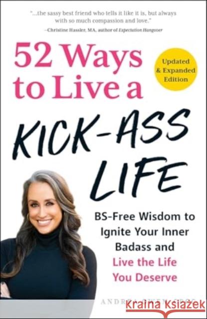 52 Ways to Live a Kick-Ass Life, Updated & Expanded Edition: BS-Free Wisdom to Ignite Your Inner Badass and Live the Life You Deserve