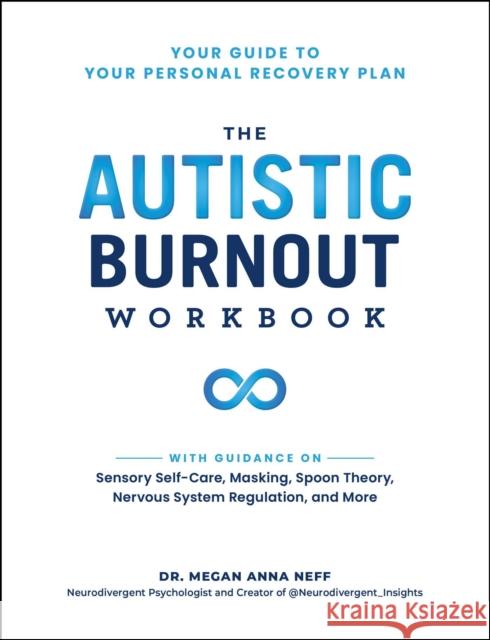 The Autistic Burnout Workbook: Your Guide to Your Personal Recovery Plan