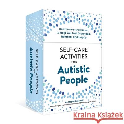 Self-Care Activities for Autistic People: 100 Step-By-Step Exercises to Help You Feel Grounded, Relaxed, and Happy