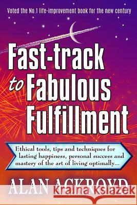 Fast-track to Fabulous Fulfillment: The art of living your dreams; positive thinking tools & techniques of happy, successful men & women, for life imp