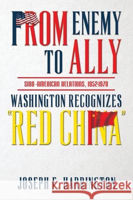 From Enemy to Ally Sino-American Relations, 1952-1979: Washington Recognizes 