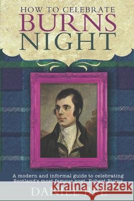 How to celebrate Burns Night: A modern and informal guide to celebrating Scotland's most famous poet, Robert Burns