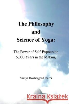 The Philosophy and Science of Yoga: The Power of Self-Expression 5,000 Years in the Making
