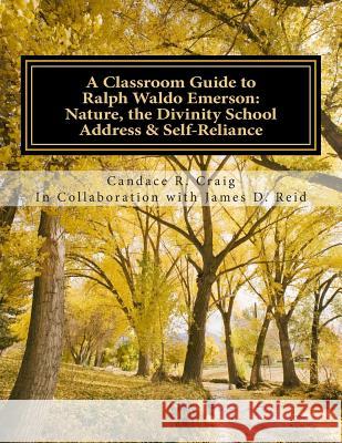 A Classroom Guide to Ralph Waldo Emerson: Nature, The Divinity School Address & Self-Reliance