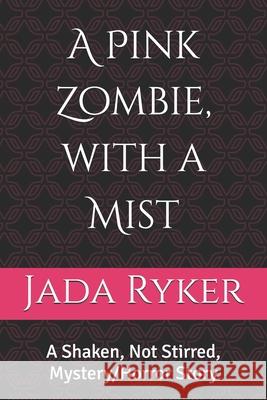 A Pink Zombie, with a Mist: A Shaken, Not Stirred, Mystery/Horror Story