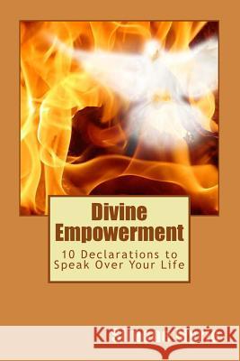 Divine Empowerment: 10 Declarations to Speak Over Your Life