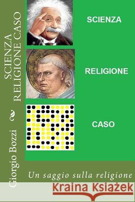 Scienza Religione Caso: Tre dubbi: la scienza fornisce certezze; la religione distribuisce illusioni; il caso all'origine del reale