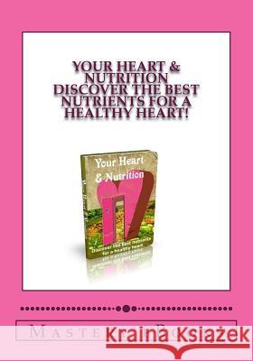 Your Heart & Nutrition - Discover the best nutrients for a healthy heart!: (Print Book Version)