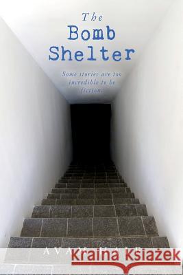 The Bomb Shelter: Some stories are too incredible to be fiction.