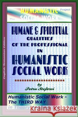 Humane & Spiritual Qualities of the Professional in Humanistic Social Work: Humanistic Social Work - The THIRD WAY in Theory and Practice (The HUMANIS