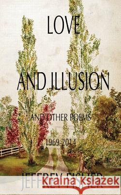 Love and Illusion: and other poems, 1969-2015