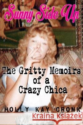 Sunny Side Up- The Gritty Memoirs of a Crazy Chica