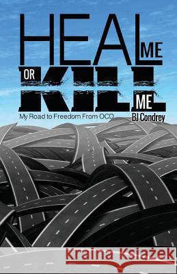 Heal Me or Kill Me: My Road to Freedom From OCD