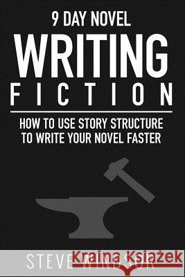 Nine Day Novel-Writing: 10K a Day, How to Write a Novel in 9 Days, Structuring Your Novel For Speed