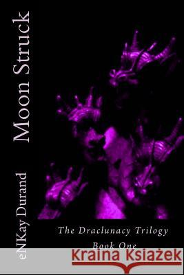 Moon Struck: The Draclunacy Trilogy Book One