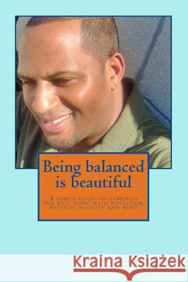 Being balanced is beautiful: A simple guide to wellness and happiness through nutrition physical activity and more