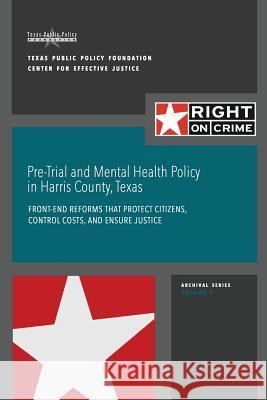 Pre-Trial and Mental Health Policy in Harris County, Texas: Front-end Reforms that Protect Citizens, Control Costs, and Ensure Justice