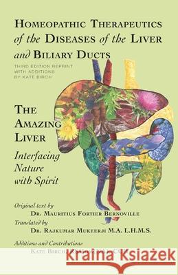 Homeopathic Therapeutics of the Diseases of the Liver and Biliary Ducts: The Amazing Liver: Interfacing Nature with Spirit