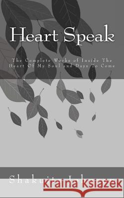 Heart Speak: The Complete Works of Inside the Heart of My Soul and Days to Come