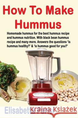 How To Make Hummus: Homemade hummus for the best hummus recipe and hummus nutrition. With black bean hummus recipe and many more. Answers