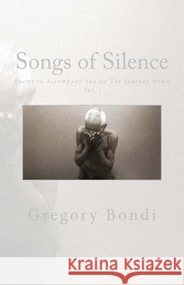 Songs of Silence: Poems to Accompany You on the Journey Home Vol. i