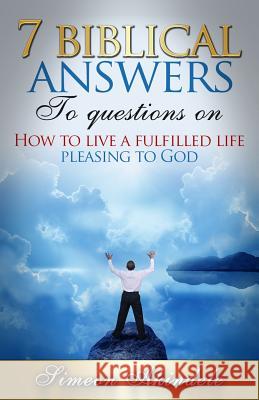 7 Biblical answers to questions on: How to live a fulfilled life pleasing to God