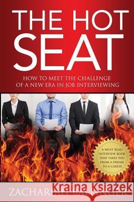 The Hot Seat: How to Meet the Challenge of a New Era in Job Interviewing