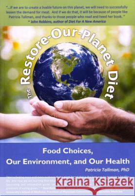 The Restore-Our-Planet Diet: Food Choices, Our Environment, and Our Health