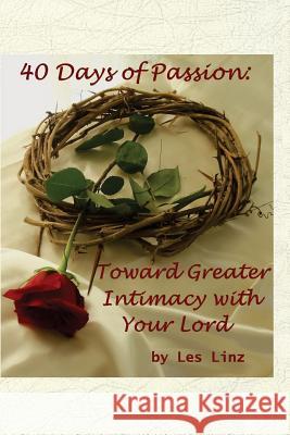 40 Days of Passion: Toward Greater Intimacy with your Lord