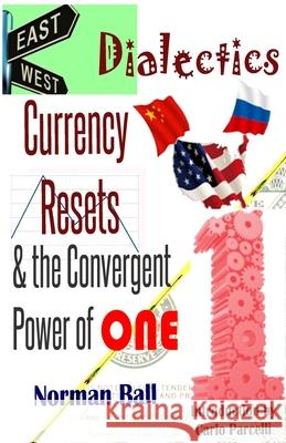 East-West Dialectics, Currency Resets & the Convergent Power of One: Roadmapping the Economic Abyss