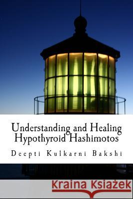 Understanding and Healing Hypothyroid Hashimotos: Take charge of your health with knowledge, tools & lifestyle practices to heal auto-immune hypo-thyr