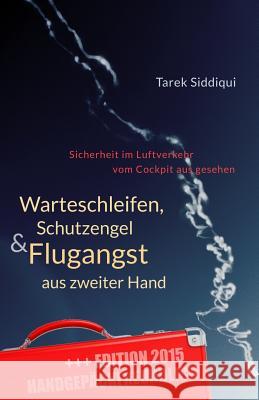 Warteschleifen, Schutzengel & Flugangst aus zweiter Hand - handgepäckfreundlich: Sicherheit im Luftverkehr vom Cockpit aus gesehen