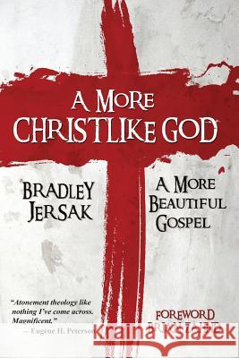 A More Christlike God: A More Beautiful Gospel